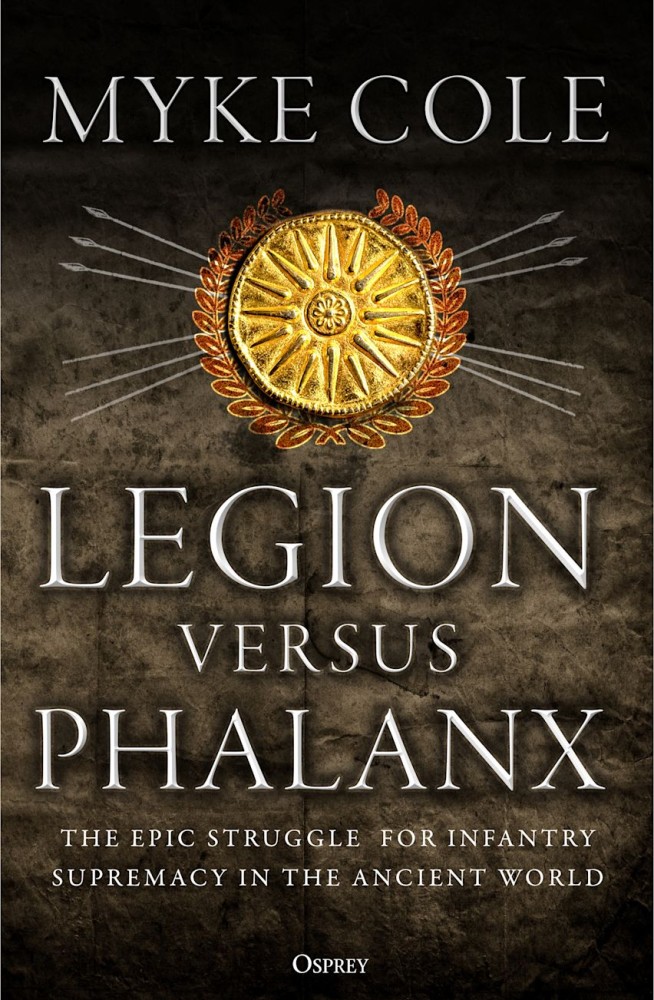 Legion versus Phalanx The Epic Struggle for Infantry Supremacy in the Ancient World