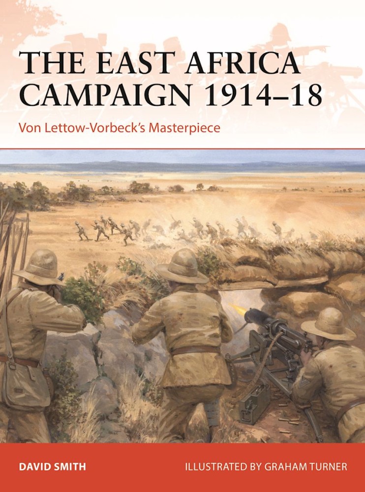 The East Africa Campaign 191418 Von Lettow-Vorbecks Masterpiece