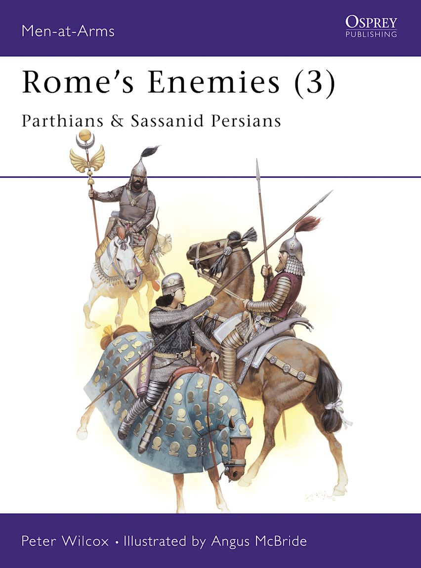 Rome's Enemies (3) Parthians & Sassanid Persians