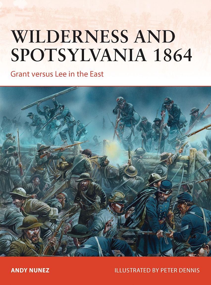 Wilderness and Spotsylvania 1864 Grant versus Lee in the East