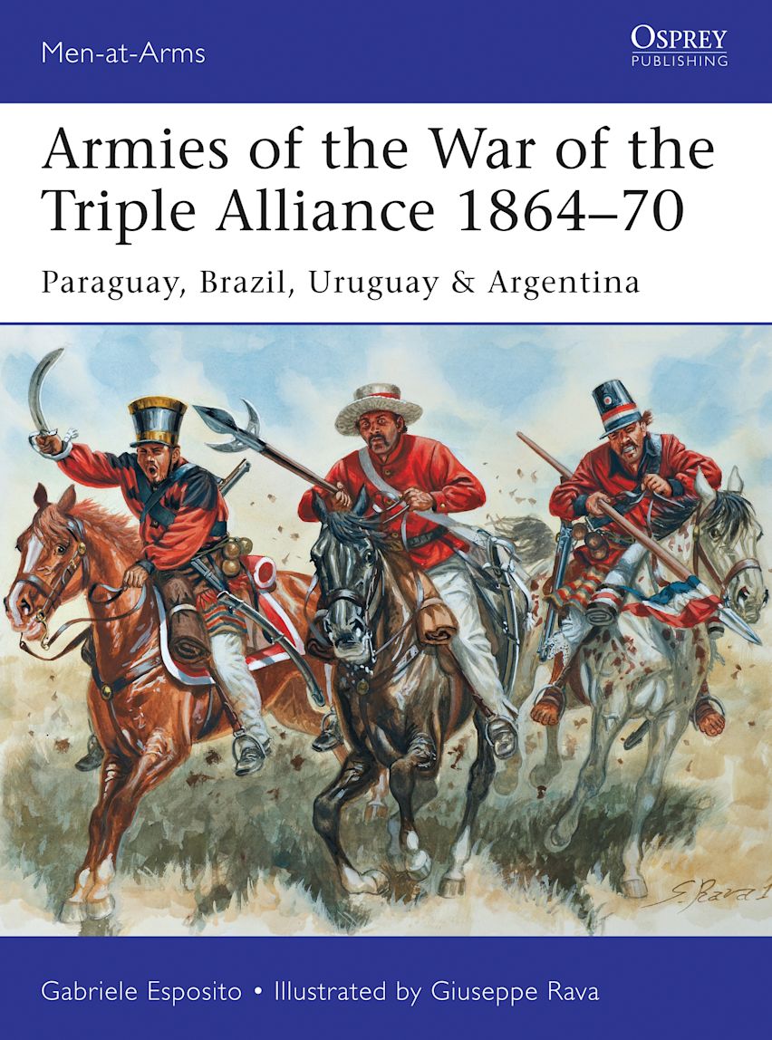 Armies of the War of the Triple Alliance 186470 Paraguay, Brazil, Uruguay & Argentina