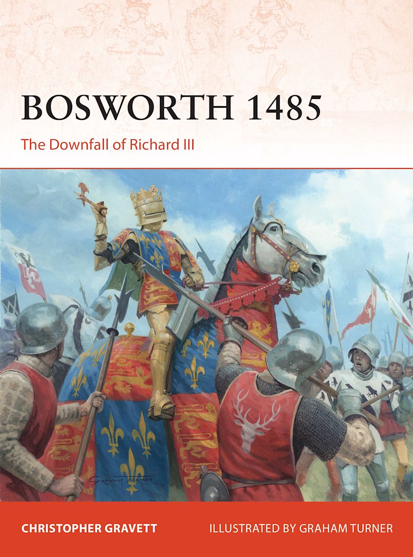 Bosworth 1485 The Downfall of Richard III