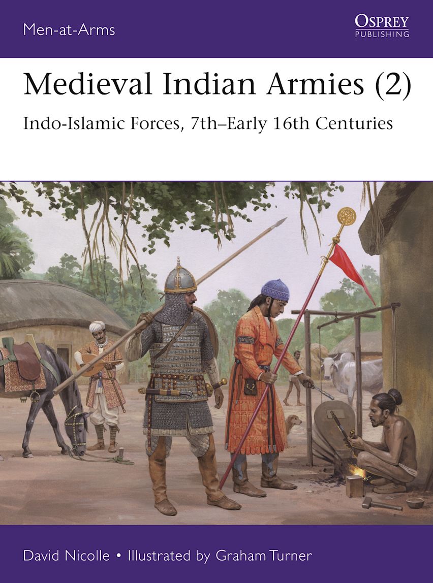 Medieval Indian Armies (2) Indo-Islamic Forces, 7thEarly 16th Centuries